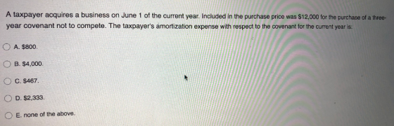 A taxpayer acquires a business on June 1 of the current year. Included in the purchase price was $12,000 for the purchase of