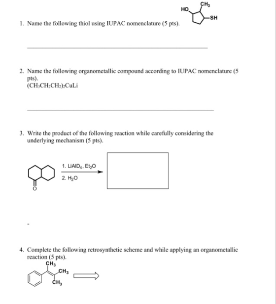 CH3 но SH 1. Name the following thiol using IUPAC nomenclature (5 pts). 2. Name the following organometallic compound accordi