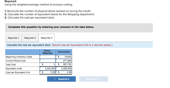 Required: Using the weighted average method of process costing, 1. Reconcile the number of physical decks worked on during th