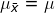 \mu_{\bar{x}}=\mu