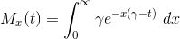 M_x(t) = \int_{0}^{\infty } \gamma e^{-x(\gamma - t)} \ dx