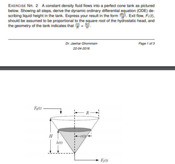 EXERCISE NR. 2 A constant density fluid flows into a perfect cone tank as pictured below. Showing all steps, derive the dynam