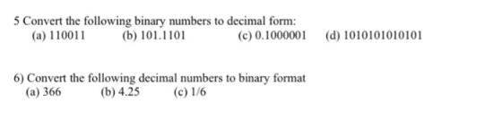 5 Convert the following binary numbers to decimal form: (a) 110011 (b) 101.1101 (c) 0.1000001 (c) 0.1000001 (d) 1010101010101