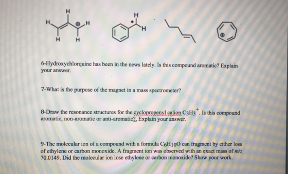 H H H هل Φ.Η Н H H 6-Hydroxychlorquine has been in the news lately. Is this compound aromatic? Explain your answer. 7-What i