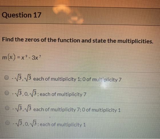 Question 17 Find the zeros of the function and state the multiplicities. m(x) = x -3x? 0-13, 13 each of multiplicity 1; 0 of