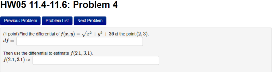HW05 11.4-11.6: Problem 4 Previous Problem Problem List Next Problem x2 + y2 + 36 at the point (2,3). (1 point) Find the diff