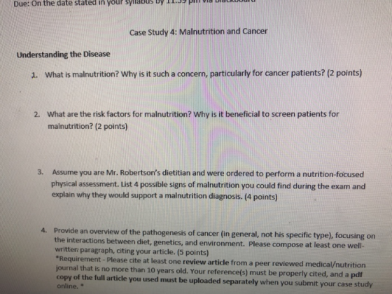 Due: On the date stated in your sylabus 0Y 00 Case Study 4: Malnutrition and Cancer Understanding the Disease 1. What is maln
