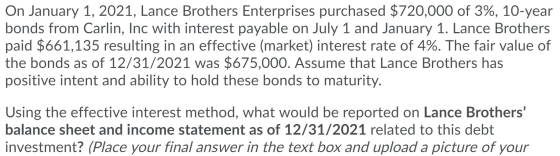 On January 1, 2021, Lance Brothers Enterprises purchased $720,000 of 3%, 10-year bonds from Carlin, Inc with interest payable