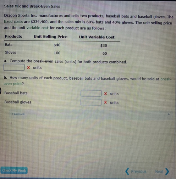 Sales Mix and Break-Even Sales Dragon Sports Inc. manufactures and sells two products, baseball bats and baseball gloves. The