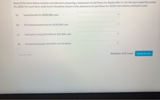 Each of the items below must be considered in preparing a statement of cash flows for Baskerville Co. for the year ended Dece