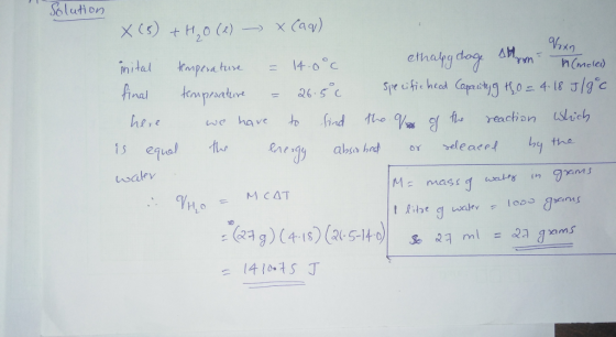 Solution an X (5) +HO (2) - XCaq) inital temperature = 14.0°c ethalpy dage Mayen final tempesature = 26.5°c specific heat Cap