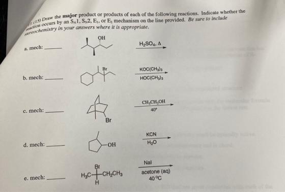 (15) Draw the ruction occurs by treochemist w the major product or products of each of the following reactions. Indicate whet