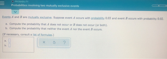 O PROBABILITY Probabilities involving two mutually exclusive events Events A and B are mutually exclusive. Suppose event A oc