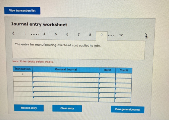 View transaction list Journal entry worksheet < 1 4 ... 5 6 7 8 9 . 12 The entry for manufacturing overhead cost applied to j