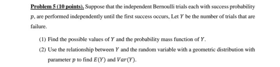 Problem 5 (10 points). Suppose that the independent Bernoulli trials each with success probability p, are performed independe