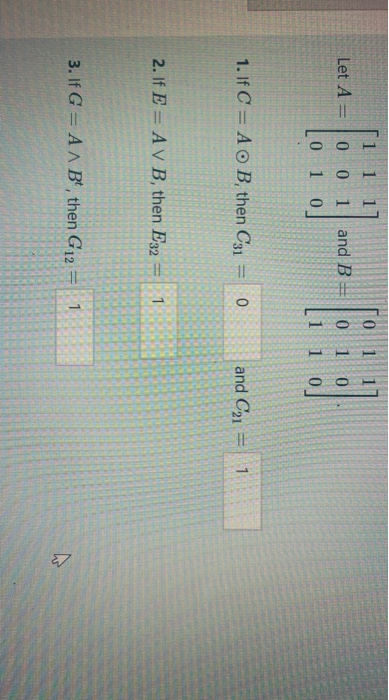1 1 1 0 1 Let A 0 0 and B 1 0 1 0 1 0 0 1 0 1 1. If C = A o B, then C31 0 and C21 1 2. If E = AV B, then E32 1 3. If G = A AB