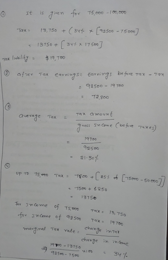 0 It is given for 15,000 - 100,000 Tax= 13,750 + (34% + [92500 - 75000] - 13150+ [341. & 17.500] Tax liability = $19, 700 I a