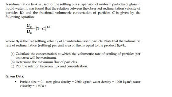 A sedimentation tank is used for the settling of a suspension of uniform particles of glass in liquid water. It was found tha
