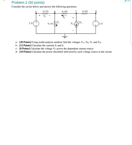 Problem 2 (50 points) Consider the circuit below and answer the following questions: R,-4Ω +Vi 2 V a- [20 Points] Using nodal