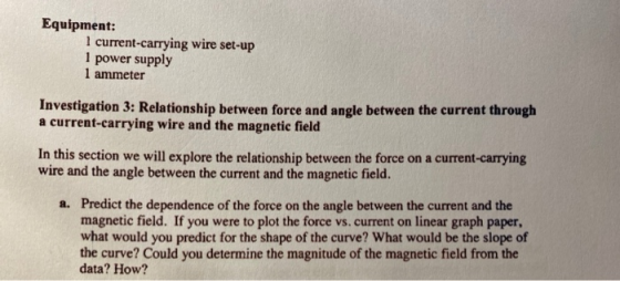 Equipment: 1 current-carrying wire set-up power supply 1 ammeter Investigation 3: Relationship between force and angle betwee