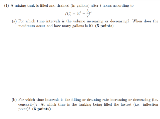 (1) A mixing tank is filled and drained in gallons) after t hours according to f(t) = 9ť – (a) For which time intervals is th