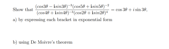 (cos30 – isin30)-3(cos50 + isin58) -2 Show that = cos 30 + i sin 30, (cos40 + isin40)-3(cos20 + isin20)4 a) by expressing eac