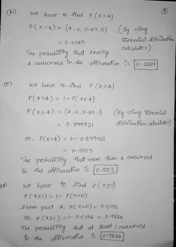 we have to find P(x=4) P(x=4) = (4, 6, 0.49,0) (By using = 0.2249 . Binomial distribution caleulator) The probability that ex