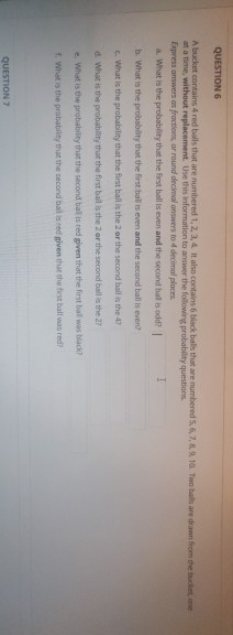 QUESTION 6 A bucket contains 4 red balls that are numbered 1. 2. 3. 4. It also contains 6 black balls that are numbered 5. 6.