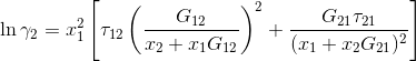 \ln \gamma _{2}=x_{1}^{2}\left [ \tau _{12}\left (\frac{G_{12}}{x_{2}+x_{1}G_{12}} \right )^{2}+\frac{G_{21}\tau _{21}}{(x_{1}+x_{2}G_{21})^{2}}\right ]