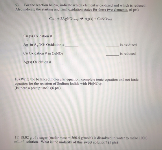 9) For the reaction below, indicate which element is oxidized and which is reduced. Also indicate the starting and final oxid