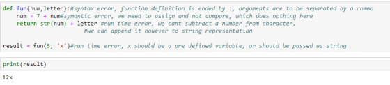 def fun(num, letter): #syntax error, function definition is ended by :, arguments are to be separated by a comma num = 7 + nu