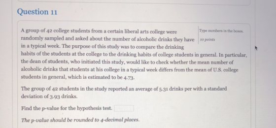 Question 11 A group of 42 college students from a certain liberal arts college were Type numbers in the boxes randomly sample