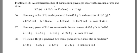 Problem 36-38: A commercial method of manufacturing hydrogen involves the reaction of iron and steam. 3 Fe(s) + 4H20 Fe3O4(s)