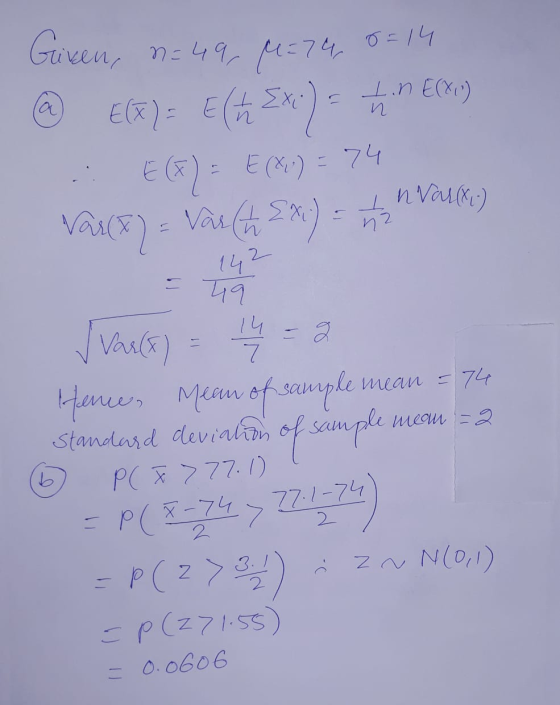 Given, n=49, M=748=14 @ E(X)= Elú Ex) - tin E(X .: E(F) = E(X) = 74 Var(x) = Var ( [x) = 1 n valt) (ИЛИ e ✓ Vars) = 14 = 2