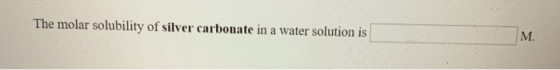 The molar solubility of silver carbonate in a water solution is