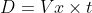 D=Vx \times t