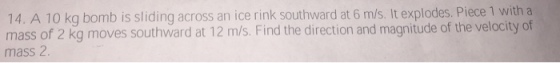 A 10 kg bomb is sliding across an ice rink southwa
