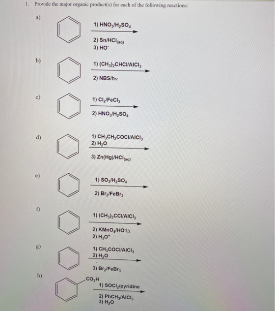 1. Provide the major organic product(s) for each of the following reactions: 1) HNOZ/H, SO 2) Sn/HCl(aq) 3) HO 1) (CH3)2CHCI/