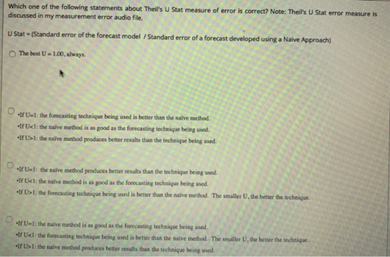 Which one of the following statements about Theils U Stat measure of error is correct? Note: Theils U Stat error measure is