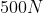 500 N