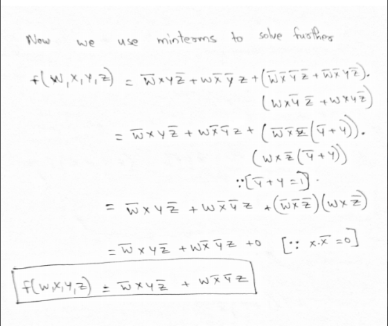 Now we use minterms to solve further f(W, X,Y,Z) = W X Y Z + WXğ z + (W X Y Z + W X YZ). 1 xyz = w x y z twi Tz + (wie (E+4).