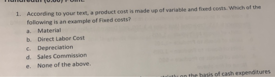 Huulcu (0.00) POHL. 1. According to your text, a product cost is made up of variable and fixed costs. Which of the following