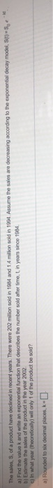 S , The salos, S, of a product have declined in recent years. There were 202 million sold in 1984 and 1 milion sold in 1994.
