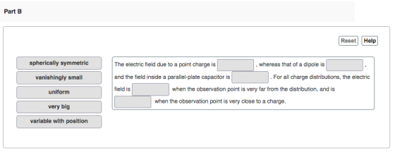 Part B Reset Help spherically symmetric vanishingly small uniform very big variable with position , whereas that of a dipole