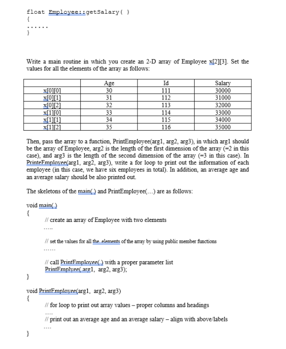 float Employee::getSalary() { } Write a main routine in which you create an 2-D array of Employee x[2][3]. Set the values for