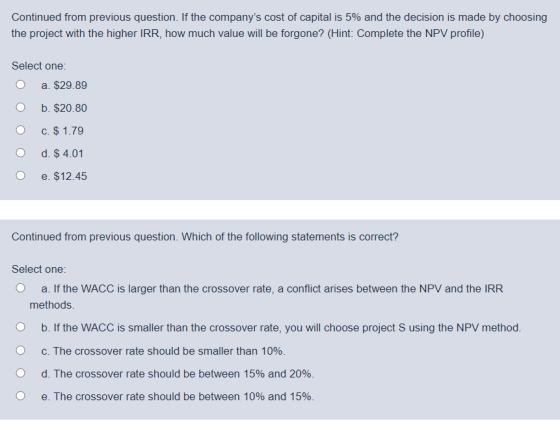 Continued from previous question. If the companys cost of capital is 5% and the decision is made by choosing the project wit