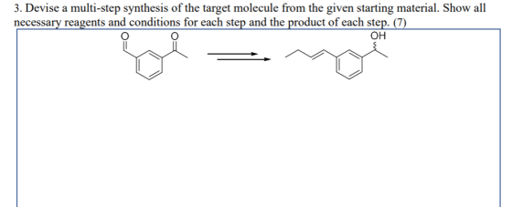 3. Devise a multi-step synthesis of the target molecule from the given starting material. Show all necessary reagents and con
