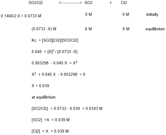 SO2Cl2 <--------------> SO2 C12 0.1466/2.0 = 0.0733 M ом ом initially (0.0733-X) M XM XM equilibrium Kc = [S02][C12)[S02C12]
