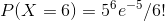 P(X=6) = 5 ^6 e^{-5} / 6!