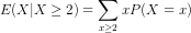 E(X|X \geq 2) = \sum_{x \geq 2} xP(X=x)
